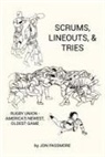 Jon Passmore - Scrums, Lineouts & Tries: Rugby Union - America's Newest, Oldest Game