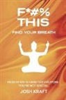 Josh Kraft - Fuck This, Find Your Breath