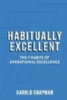 Harold Chapman - Habitually Excellent: The 7 Habits of Operational Excellence