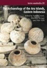 Sue O'Connor, Matthew Spriggs, Peter Veth - The Archaeology of the Aru Islands, Eastern Indonesia