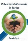 Emrah Akynz, Emrah Akyüz - Urban Social Movements in Turkey