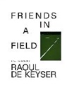 Friends in a Field: Conversations with Raoul De Keyser