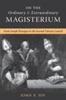 John P. Joy - On the Ordinary and Extraordinary Magisterium