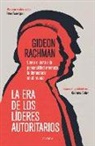 Gideon Rachman - La Era de Los Líderes Autoritarios: La Era de Los Líderes Autoritarios Cómo El Culto a la Personalidad Amenaza La Democracia En El Mundo