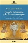 Tomás García-Huidobro Rivas - Cuando lo humano y lo divino convergen