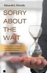 Eduardo J. Estrada - Sorry About the Wait