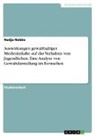 Nadja Nobbe - Auswirkungen gewalthaltiger Medieninhalte auf das Verhalten von Jugendlichen. Eine Analyse von Gewaltdarstellung im Fernsehen