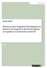 Jessica Steuff - Warum ist eine integrative Beschulung von Kindern mit kognitiver Beeinträchtigung an regulären Grundschulen sinnvoll?