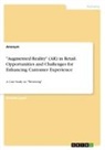 Anonym, Anonymous - "Augmented Reality" (AR) in Retail. Opportunities and Challenges for Enhancing Customer Experience