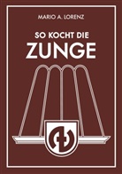 Mario A Lorenz, Mario A. Lorenz - So kocht die Zunge