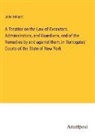 John Willard - A Treatise on the Law of Executors, Administrators, and Guardians, and of the Remedies by and against them, in Surrogates' Courts of the State of New York