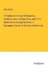 John Willard - A Treatise on the Law of Executors, Administrators, and Guardians, and of the Remedies by and against them, in Surrogates' Courts of the State of New York