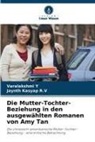 Jaynth Kasyap R V, Jaynth Kasyap R. V, Jaynth Kasyap R.V, Varalakshmi Y - Die Mutter-Tochter-Beziehung in den ausgewählten Romanen von Amy Tan