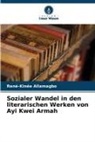 René-Kinée Allamagbo - Sozialer Wandel in den literarischen Werken von Ayi Kwei Armah