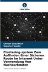 Chetan Chaudhari, Sapana Fegade - Clustering-system Zum Auffinden Einer Sicheren Route Im Internet Unter Verwendung Von Nachbarknoten