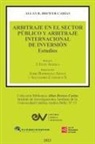 Allan R Brewer-Carías - ARBITRAJE EN EL SECTOR PÚBLICO Y ARBITRAJE INTERNACIONAL DE INVERSIÓN. Estudios