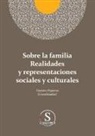 Gustavo Adolfo Esparza Urzúa, Javier Fernández De Castro, Daniela Zamora Limón - Sobre la familia realidades y representaciones sociales y culturales