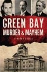 Timothy Freiss - Green Bay Murder & Mayhem