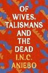 I.N.C. Aniebo, Aniebo I.N.C. - Of Wives, Talismans and the Dead
