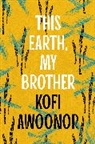 Kofi Awoonor, Awoonor Kofi - This Earth, My Brother