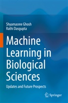 Rathi Dasgupta, Shyamasree Ghosh - Machine Learning in Biological Sciences