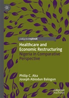 Philip C Aka, Philip C. Aka, Joseph Abiodun Balogun - Healthcare and Economic Restructuring