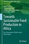Hupenyu Allan Mupambwa et al, Ernest Dube, Nothando Dunjana, Morris Fanadzo, Hupenyu Allan Mupambwa - Towards Sustainable Food Production in Africa