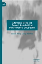 Junhao Hong, Cheng-Nan Hou - Alternative Media and Taiwan's Socio-Political Transformation, 1970s-1990s