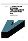 Günter Wellenreuther, Dieter Zastrow - Lösungsbuch Speicherprogrammierte Steuerungen SPS