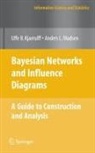 Uffe B. Kjærulff, Anders L. Madsen - Bayesian Networks and Influence Diagrams: A Guide to Construction and Analysis