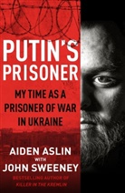 Aiden Aslin, John Sweeney - Putin's Prisoner