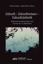 Fabian Lampart, Moser, Natalie Moser - Zukunft - Zukunftswissen - Zukunftsästhetik