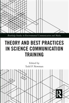 Todd P. Newman, Todd P Newman, Todd P. Newman - Theory and Best Practices in Science Communication Training