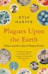 Kyle Harper - Plagues upon the Earth