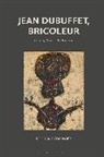 Stephanie Chadwick - Jean Dubuffet, Bricoleur