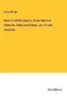 Henry Morgan - Music Hall Discourses, Miscellaneous Sketches, Ministerial Notes, and Prison Incidents