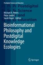Sarah Hayes, Petar Jandri, Petar Jandri¿, Petar Jandric, Michael A. Peters - Bioinformational Philosophy and Postdigital Knowledge Ecologies