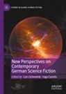 Cornils, Ingo Cornils, Lars Schmeink - New Perspectives on Contemporary German Science Fiction