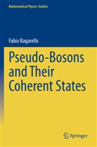 Fabio Bagarello - Pseudo-Bosons and Their Coherent States