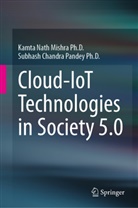 Kamta Nath Mishra, Kamta Nath Mishra Ph D, Kamta Nath Mishra Ph. D., Kamta Nath Mishra Ph.D., Subhash Chandra Pandey, Subhash Chand Pandey Ph D... - Cloud-IoT Technologies in Society 5.0