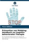 Füsun Gökkaya - Prävention von Mobbing: Handbuch zur kognitiv-behavioralen Therapie