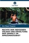 Ana Miguel Regedor - RECHTE DER INDIGENEN VÖLKER UND ERHALTUNG DER UMWELT IM AMAZONASGEBIET