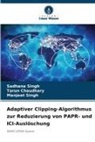 Tarun Chaudhary, Manjeet Singh, Sadhana Singh - Adaptiver Clipping-Algorithmus zur Reduzierung von PAPR- und ICI-Auslöschung