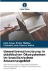 Julio Cesar Pinho Mattos, Lisandro Soares Vieira, Lisandro Juno Soares Vieira - Umweltverschmutzung in städtischen Ökosystemen im brasilianischen Amazonasgebiet
