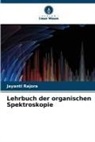 Jayanti Rajora - Lehrbuch der organischen Spektroskopie
