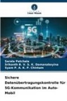 Srikanth B V S K Damanaboyina, Srikanth B. V. S. K. Damanaboyina, P, Syam P. A. K. P. Chintam, Sarala Patchala - Sichere Datenübertragungskontrolle für 5G-Kommunikation im Auto-Mobil