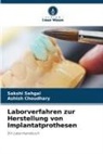 Ashish Choudhary, Sakshi Sehgal - Laborverfahren zur Herstellung von Implantatprothesen