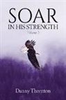 Danny Thornton - Soar in His Strength, Vol. 3