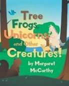 Margaret Mccarthy - Tree Frogs, Unicorns and Other Creatures