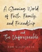 Ron Leadbetter, Ronald C. Leadbetter - A Stunning World of Faith, Family, and Friendship- and The Unforeseeable